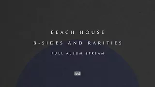 Beach House - B-Sides and Rarities [FULL ALBUM STREAM]