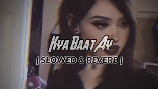 Kya Baat Ay | (Slowed & Reverb) | Vibes 69