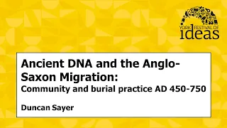 Ancient DNA and the Anglo-Saxon Migration: Community and burial practice AD 450-750 - Duncan Sayer