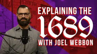 the 1689 London Baptist Confession of Faith: With Joel Webbon