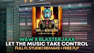 W&W x Blasterjaxx - Let The Music Take Control [FL Studio Remake + FREE FLP]