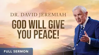 God Will Give You Peace! | Dr. David Jeremiah