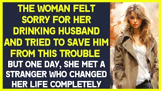 The woman  tried to help her drinking husband and one day she  met a stranger she fell in love
