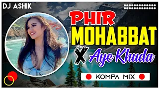 Phir Mohabbar X Aye Khuda Kompa Mashup | JalRaj | DJ Ashik | Vxd Produxtionz