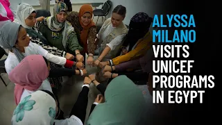 Alyssa Milano, UNICEF Ambassador, Visits Egypt’s Programs Supporting Gender Equality