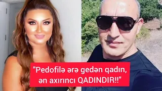 Nazilə Seferli "Pedofile ere geden qadin en axrinci qadindir"deyerek sert tenqid etdi.