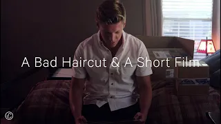 A Bad Haircut & A Short Film