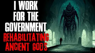 "I Work For The Government Rehabilitating Ancient Gods" Creepypasta