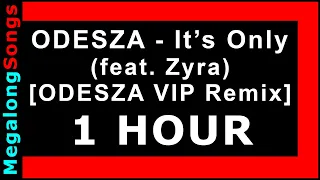 ODESZA - It's Only (feat. Zyra) [ODESZA VIP Remix] 🔴 [1 HOUR] ✔️