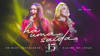 Shirley Carvalhaes e Elaine de Jesus - Há Uma Saída | DVD 45 Anos (Vídeo Oficial)