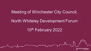 Meeting of Winchester City Council. North Whiteley Development Forum. 10 February 2022.