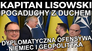 Pogaduchy z Duchem. Dyplomatyczna ofensywa Niemiec i geopolityka. 🇵🇱 KAPITAN LISOWSKI