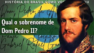 Qual o sobrenome de Dom Pedro II?