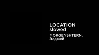 MORGENSHTERN, Элджей - LOCATION (slowed+reverb)