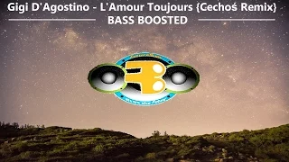 Gigi D'Agostino - L'Amour Toujours {Cechoś Remix} [BASS BOOSTED]