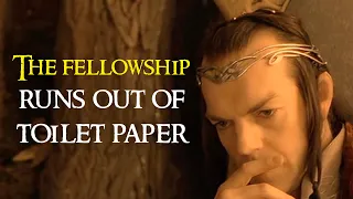 THE FELLOWSHIP RUNS OUT OF TOILET PAPER