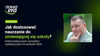 Matematyka. Jak dostosować nauczanie do zmieniającej się szkoły?