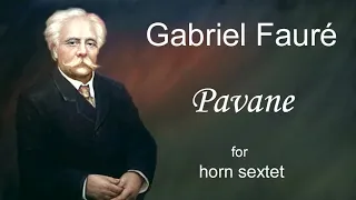 Pavane | Gabriel Fauré | for horn sextet