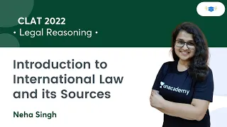 Introduction to International Law and its Sources l Legal Reasoning l CLAT 2022 l Neha Singh