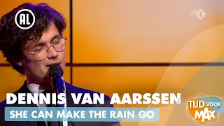 Dennis van Aarssen - She Can Make The Rain Go | TIJD VOOR MAX