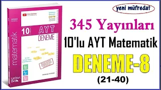 345 AYT MATEMATİK DENEME-8 ÇÖZÜMLERİ(21-40)(2020 Basım yeni müfredat)(10'lu AYT Matematik Denemeleri