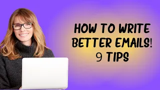 Email Etiquette - 9 Tips - How to write better emails!