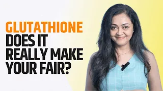 Glutathione does it really make you fair By Dr Rashmi Shetty