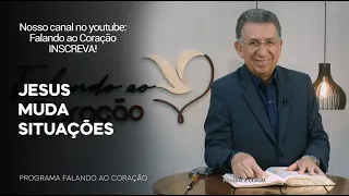 JESUS MUDA SITUAÇÕES | Programa Falando ao Coração | Pr Gentil R.Oliveira.