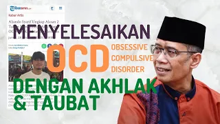 MENYELESAIKAN OBSESSIVE COMPULSIVE DISORDER (OCD) dengan AKHLAK & TAUBAT - RUANG USTADZ DHANU