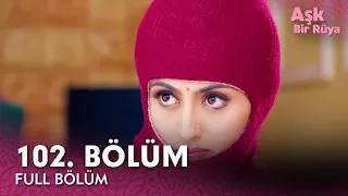 Aşk Bir Rüya Hint Dizisi | 102. Bölüm