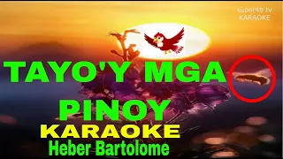 TAYO'Y MGA PINOY By Heber Bartolome KARAOKE Version (5-D Surround Sounds)