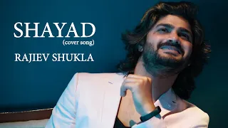 SHAYAD Cover- Love Aaj Kal | Kartik | Sara Ali | Arushi | Pritam | Arijit Singh | Ft. Rajiev Shukla