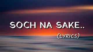 SOCH NA SAKE LYRICS – Soch na sake song sung by Arijit Singh From movie Airlift starring ..