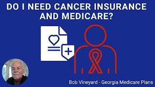 Do I Need Cancer Insurance and Medicare? - GA Medicare Explained 2021