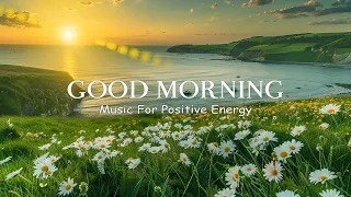 POSITIVE MORNING MUSIC - Wake Up Happy & Stress Relief - Soft Morning Meditation Music For Relax