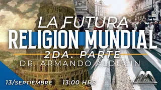 La Futura Religión Mundial - Parte 2 | Dr. Armando Alducin