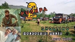 PUSHPA - 2 SHOOTING IN MALKANGIRI POLUR 😎 | NEW VLOG IN PUSHPA PART -2 SHOOTING ❤️✌️