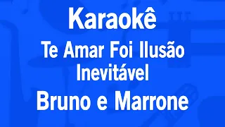 Karaokê Te Amar Foi Ilusão / Inevitável - Bruno e Marrone