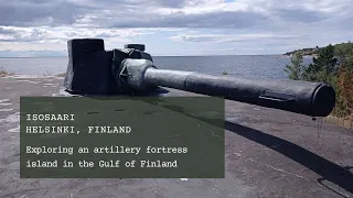 Isosaari : exploring an artillery fortress island in the Gulf of Finland