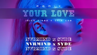 Irina Rimes x Cris Cab - Your Love | NVRMIND x SYDE Remix