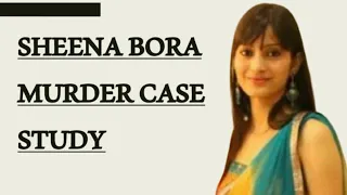 Sheena Bora Murder Mystery|A Case Study|