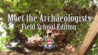 Meet the Archaeologists - Field School Edition