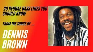 20 DENNIS BROWN REGGAE BASS LINES (you need to know)