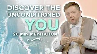 Discovering the Unconditioned: A 20 Minute Meditation with Eckhart