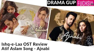 Ishq-e-Laa OST review and Atif Aslam's new song Ajnabi | FUCHSIA Magazine| Rabia Mughni