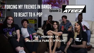 FORCING MY FRIENDS IN BANDS TO REACT TO K-POP - EP. 3 (ATEEZ) [READ FULL DESCRIPTION!]