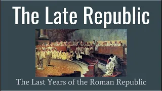 Late Republic: The Last Years of the Roman Republic