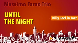 Until The Night - Massimo Faraò Trio - Billy Joel in Jazz - PLAYaudio