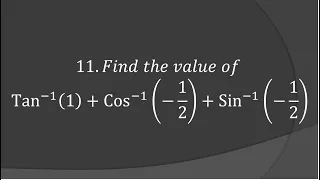 Find the value of tan-1(1)+cos-1(-1/2)+sin-1(-1/2). Inverse trigonometry Exercise 2.1, question-11.