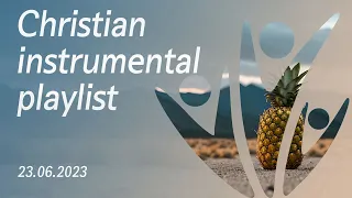 Christian instrumental playlist 23.06.2023
